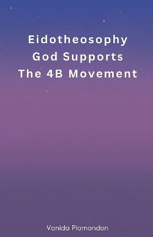 Eidotheosophy - God Supports The 4B Movement