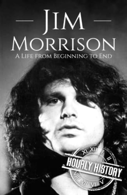 Jim Morrison: A Life from Beginning to End (Biographies of Musicians)