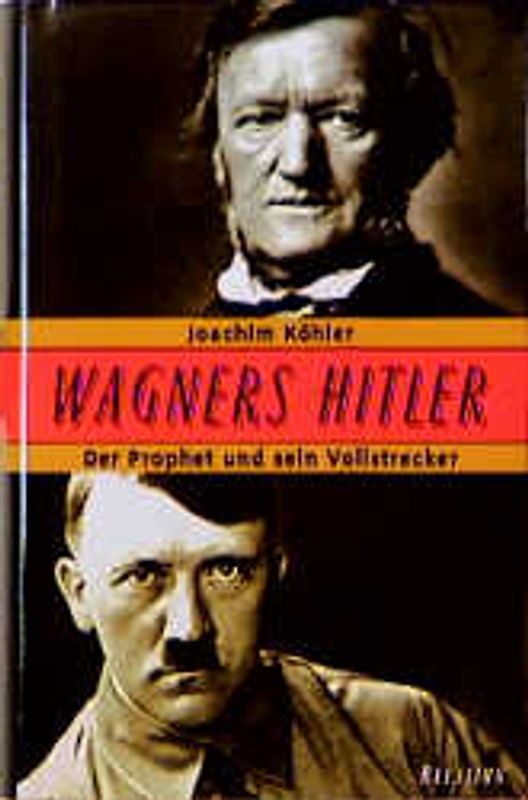 Wagners Hitler. Der Prophet und sein Vollstrecker