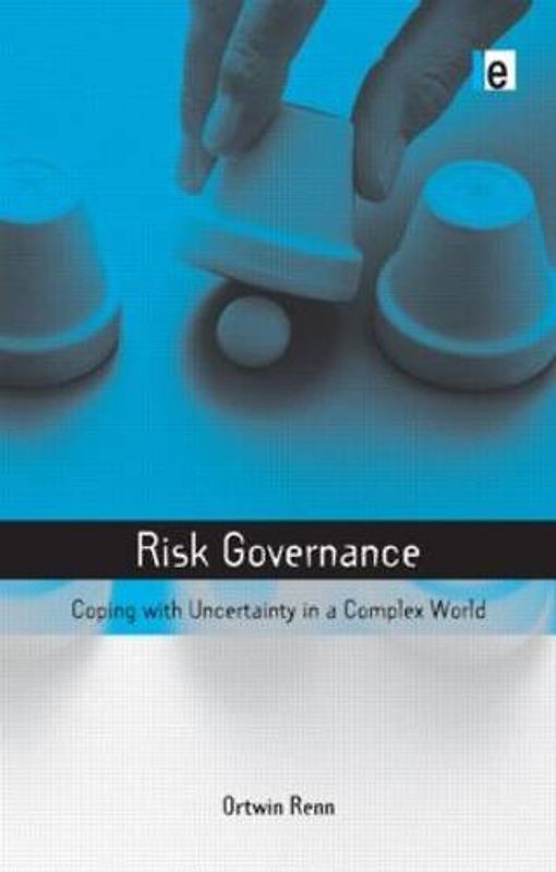 Risk Governance: Coping with Uncertainty in a Complex World (Risk, Society and Policy) - Renn, Ortwin
