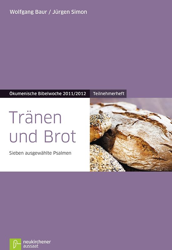 Tränen und Brot. Teilnehmerheft Sieben ausgewählte Psalmen Ökumenische Bibelwoche 2011/2012