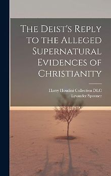 The Deist's Reply to the Alleged Supernatural Evidences of Christianity