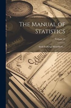 The Manual of Statistics: Stock Exchange Hand-Book ....; Volume 20