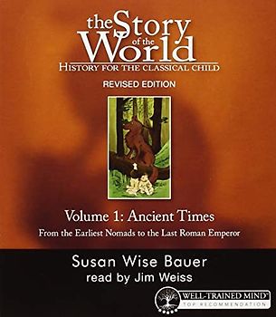 The Story of the World: History for the Classical Child: Ancient Times: Audiobook: Ancient Times, from the Earliest Nomads to the Late Roman Empire
