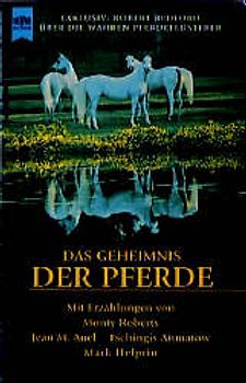 Das Geheimnis der Pferde. Mit Erzählungen von Nicholas Evans, Danielle Steel, Jean M. Auel, John Steinbeck, Mark Helprin, Monty Roberts