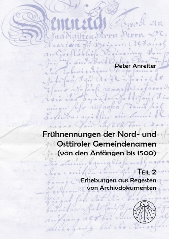 Frühnennungen der Nord- und Osttiroler Gemeindenamen. Von den Anfängen bis 1500 / Frühnennungen der Nord- und Osttiroler Gemeindenamen. Von den Anfängen bis 1500