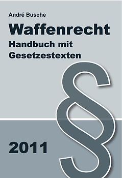Waffenrecht Handbuch mit Gesetzestexten - Einführung in das Waffengesetz mit Erläuterungen zum Beschußgesetz