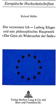 Das Verzwistete ich - Ludwig Klages und sein philosophisches Hauptwerk «Der Geist als Widersacher der Seele»
