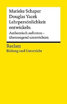 Lehrpersönlichkeit entwickeln. Authentisch auftreten – überzeugend unterrichten