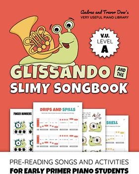 Glissando and the Slimy Songbook, V. U. Level A: Pre-Reading Songs and Activities for Early Primer Piano Students (Andrea and Trevor Dow's Very Useful Piano Library)