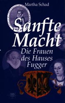 Sanfte Macht. Die Frauen des Hauses Fugger