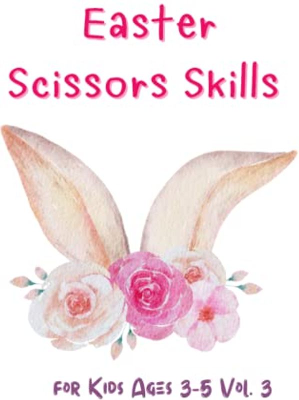 Easter Scissors Skills for Kids Vol 3 : A Fun and Creative Activity for Children 3-5 Years Old