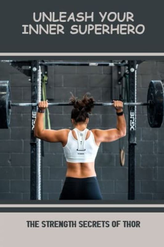 Unleash Your Inner Superhero: The Strength Secrets Of Thor