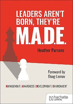 Leaders aren't born, they're M.A.D.E.: Management, Awareness, Development, Environment
