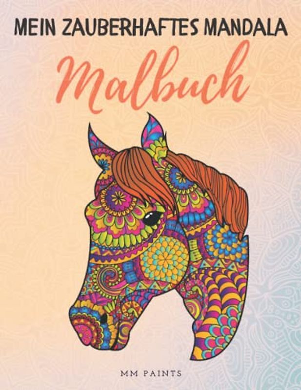 Mein zauberhaftes Mandala Malbuch: 50 wunderbare Pferde-Mandalas für Kinder ab 10 Jahren. Pferde Malbuch zur Förderung von Kreativität, Stressabbau und Entspannung