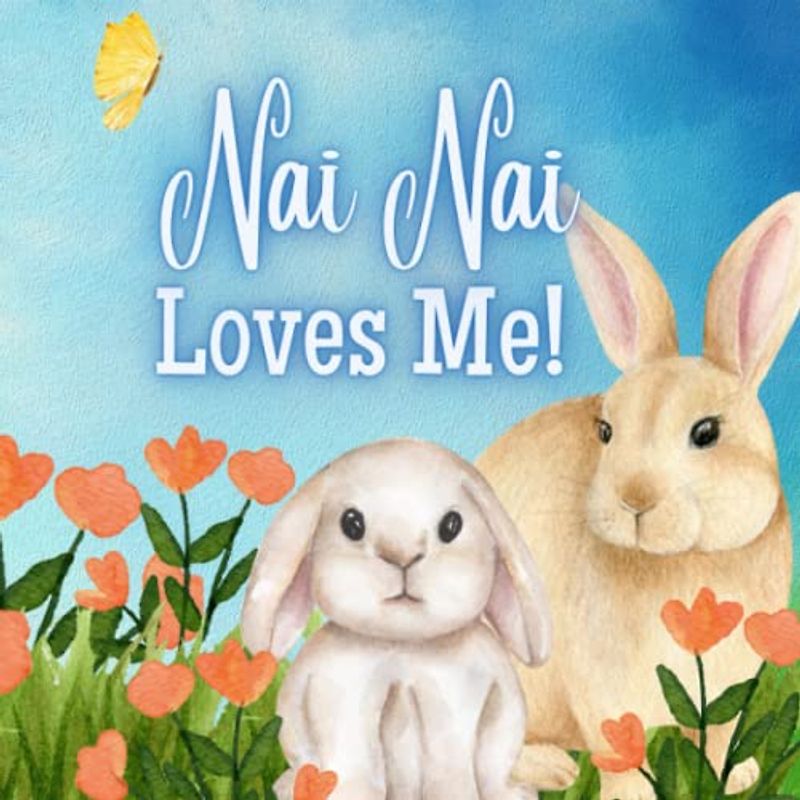 Nai Nai Loves Me!: A Story about Nai Nai's Love!