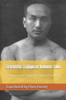 Scientific Taijiquan Volume Two: The Wu Jianquan Taijiquan Teachings of Chu Minyi