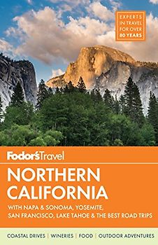 Fodor's Northern California: with Napa & Sonoma, Yosemite, San Francisco, Lake Tahoe & the Best Road Trips (Full-color Travel Guide, 14, Band 14)
