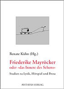 Friederike Mayröcker oder "Das Innere des Sehens"
