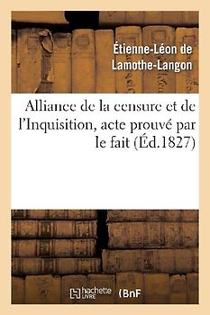 Alliance de la Censure Et de l'Inquisition, Acte Prouvé Par Le Fait . Lettre À M. Le Docteur D***
