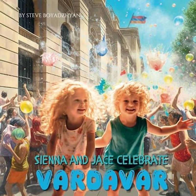 Sienna and Jace Celebrate Vardavar: An Armenian Journey of Water, Forgiveness, and Love (Growing Up Proud)