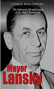 Meyer Lansky: The Infamous Life and Legacy of the Mob’s Accountant
