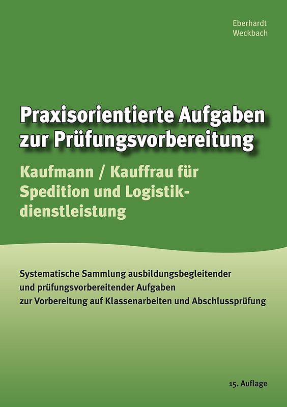 Praxisorientierte Aufgaben zur Prüfungsvorbereitung Kaufmann/Kauffrau für Spedition und Logistikdienstleistungen
