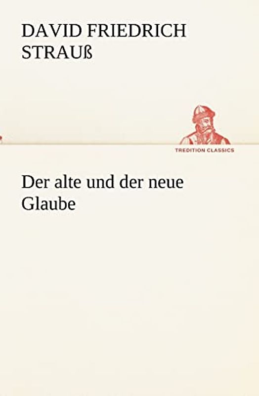 Der alte und der neue Glaube (TREDITION CLASSICS)