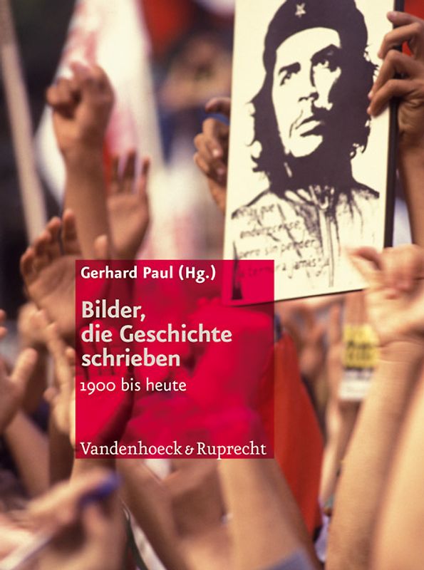 Bilder, die Geschichte schrieben. 1900 bis heute