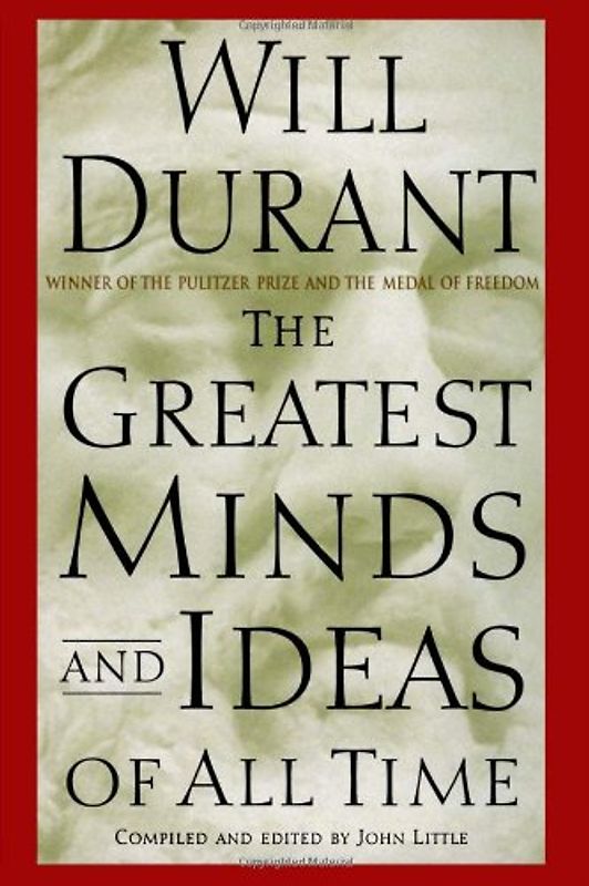 The Greatest Minds and Ideas of All Time - Will Durant