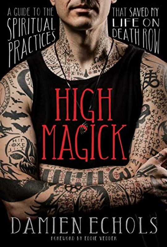 Echols, D: High Magick: A Guide to the Spiritual Practices That Saved My Life on Death Row