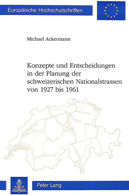 Konzepte und Entscheidungen in der Planung der schweizerischen Nationalstrassen von 1927 bis 1961