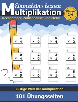 Übungsheft Mathe 2.- 4. Klasse mit Lösungen Multiplikation: 101 Tage Multiplikation Einmaleins Arbeitsbuch Zahlen 0–12 101 Übungsseiten für 101 Tage ... pro Tag (2-4 Klasse) Für Kinder 7-11 Jahre
