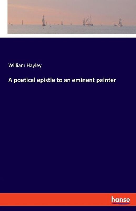 A poetical epistle to an eminent painter