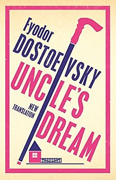 Uncle's Dream: New Translation: Newly Translated and Annotated (Alma Classics 101 Pages)