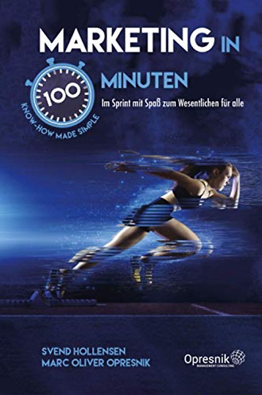 Marketing in 100 Minuten: Im Sprint mit Spaß zum Wesentlichen für alle (Opresnik Management Guides, Band 27)