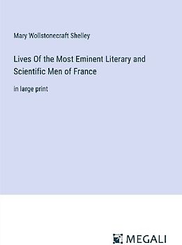 Lives Of the Most Eminent Literary and Scientific Men of France