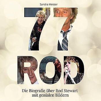 77 Jahre Rod: Die Biografie über Rod Stewart mit genialen Bildern