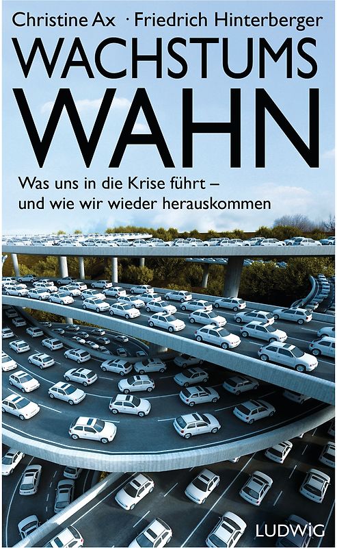 Wachstumswahn. Was uns in die Krise führt - und wie wir wieder herauskommen