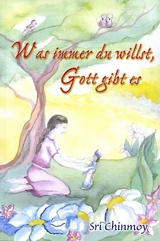 Was immer du willst, Gott gibt es dir