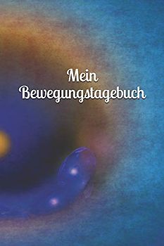 Mein Bewegungstagebuch: Kreativ Journal Termine gestalten Kreativität Wünsche Fitness Sport Bewegung Notizen sportlich