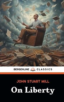 On Liberty: Exploring Intellectual Freedom in Society (Annotated)