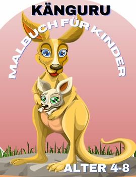Känguru Malbuch für Kinder Alter 4-8: süße, lustige und perfekte Känguru-Malvorlagen für Kinder im Alter von 4–8 Jungen und Mädchen, die Känguru-Malvorlagen lieben (8,5 x 11 Zoll)