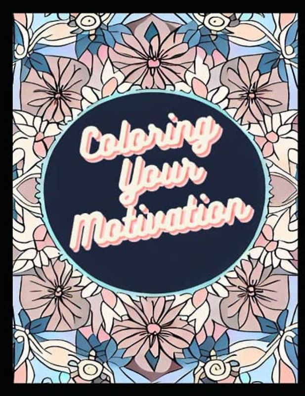 Colouring your Motivation: "The Power of Persistence: Overcoming Obstacles to Achieve Your Dreams" (Coloring your Dreams, Band 3)