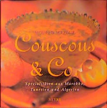 Couscous & Co. Spezialitäten aus Marokko, Tunesien und Algerien