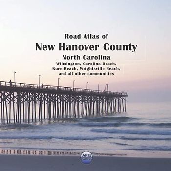 Road Atlas of New Hanover County, North Carolina: Wilmington, Carolina Beach, Kure Beach, Wrightsville Beach, and all other communities