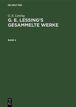G. E. Lessing: G. E. Lessing’s gesammelte Werke / G. E. Lessing: G. E. Lessing’s gesammelte Werke. Band 2