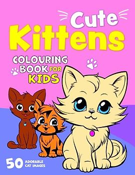 Cute Kittens Colouring Book for Kids: 50 Adorable Little Cats. Big, Fun and Easy Colouring Book for Children Aged 2+ (Colouring Books for Children, Band 6)