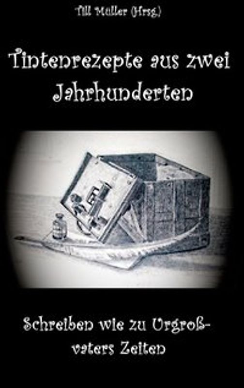Tintenrezepte aus zwei Jahrhunderten. Schreiben wie zu Urgroßvaters Zeiten