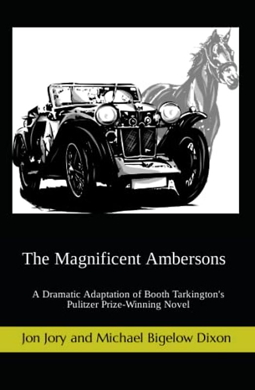 The Magnificent Ambersons: A Dramatic Adaptation of Booth Tarkington's Pulitzer Prize-Winning Novel